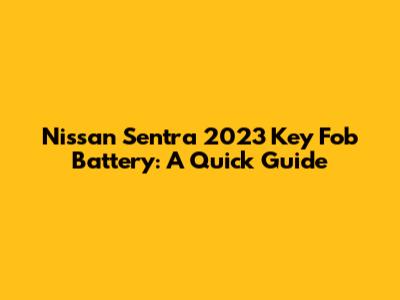Nissan Sentra 2023 Key Fob Battery: A Quick Guide