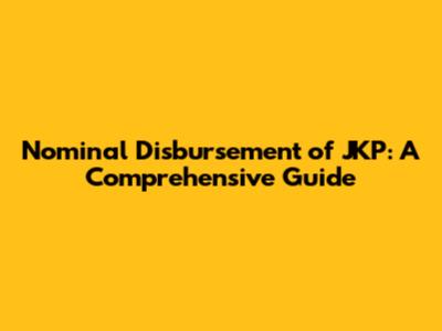 Nominal Disbursement of JKP: A Comprehensive Guide