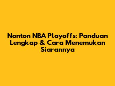 Nonton NBA Playoffs: Panduan Lengkap & Cara Menemukan Siarannya