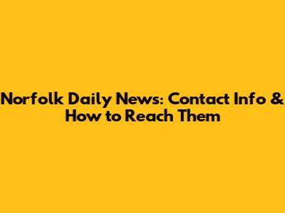 Norfolk Daily News: Contact Info & How to Reach Them