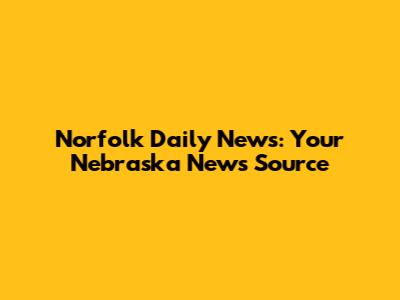 Norfolk Daily News: Your Nebraska News Source