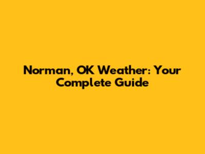 Norman, OK Weather: Your Complete Guide