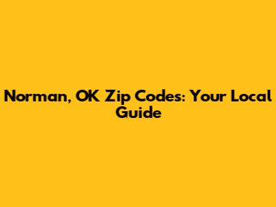 Norman, OK Zip Codes: Your Local Guide
