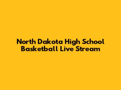 North Dakota High School Basketball Live Stream