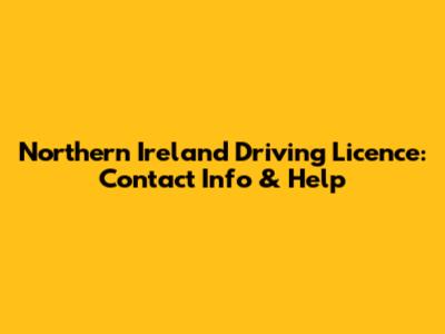 Northern Ireland Driving Licence: Contact Info & Help