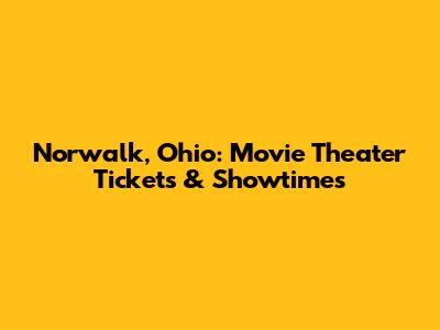 Norwalk, Ohio: Movie Theater Tickets & Showtimes