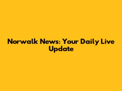 Norwalk News: Your Daily Live Update