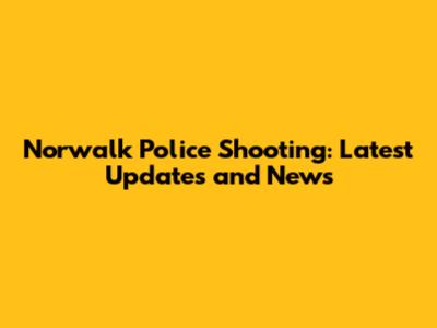 Norwalk Police Shooting: Latest Updates and News