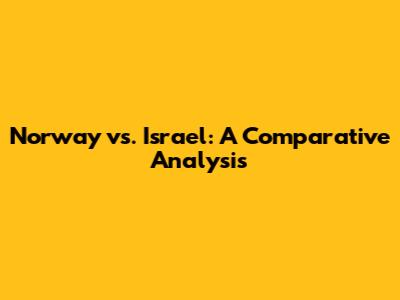Norway vs. Israel: A Comparative Analysis