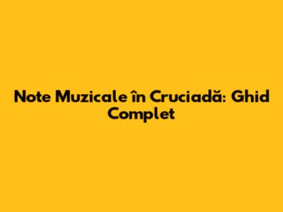 Note Muzicale în Cruciadă: Ghid Complet