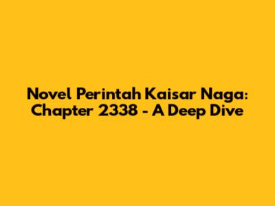 Novel Perintah Kaisar Naga: Chapter 2338 - A Deep Dive