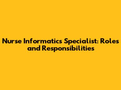 Nurse Informatics Specialist: Roles and Responsibilities