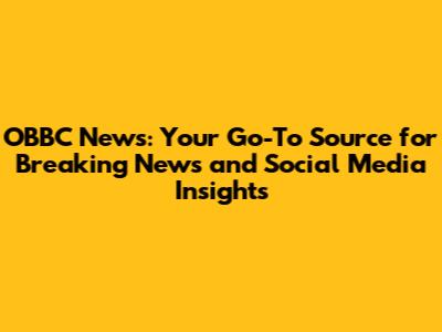 OBBC News: Your Go-To Source for Breaking News and Social Media Insights