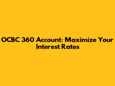 OCBC 360 Account: Maximize Your Interest Rates