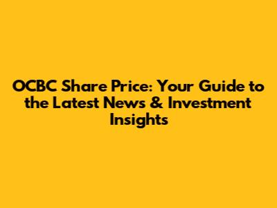 OCBC Share Price: Your Guide to the Latest News & Investment Insights