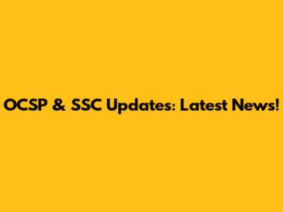 OCSP & SSC Updates: Latest News!
