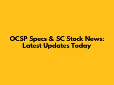 OCSP Specs & SC Stock News: Latest Updates Today
