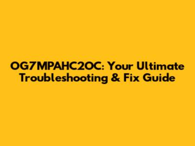 OG7MPAHC2OC: Your Ultimate Troubleshooting & Fix Guide