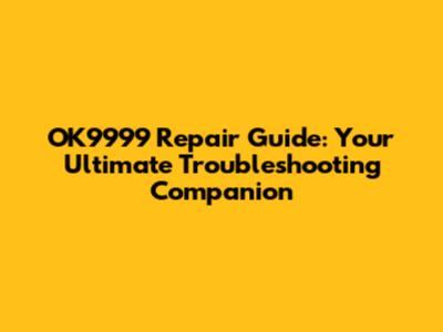 OK9999 Repair Guide: Your Ultimate Troubleshooting Companion