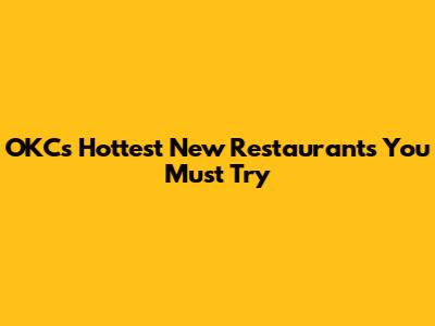 OKC's Hottest New Restaurants You Must Try
