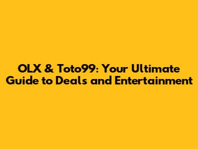 OLX & Toto99: Your Ultimate Guide to Deals and Entertainment