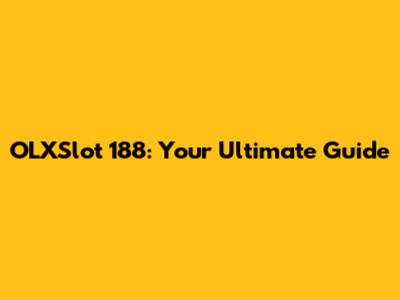 OLXSlot 188: Your Ultimate Guide