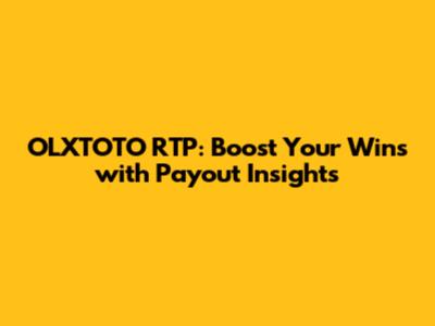 OLXTOTO RTP: Boost Your Wins with Payout Insights