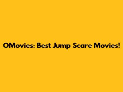 OMovies: Best Jump Scare Movies!