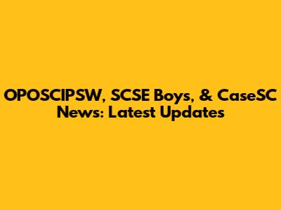OPOSCIPSW, SCSE Boys, & CaseSC News: Latest Updates