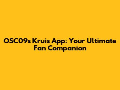 OSC'09's Kruis App: Your Ultimate Fan Companion