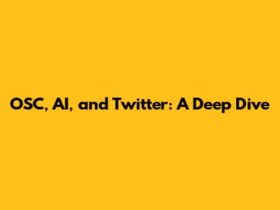 OSC, AI, and Twitter: A Deep Dive