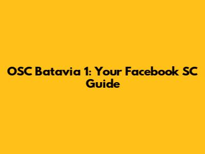 OSC Batavia 1: Your Facebook SC Guide
