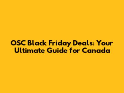 OSC Black Friday Deals: Your Ultimate Guide for Canada