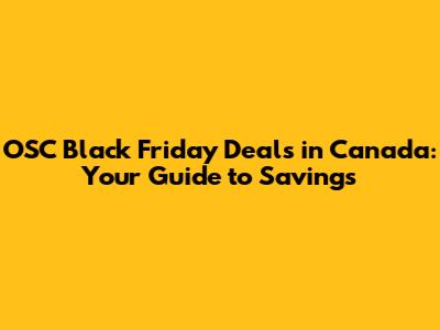 OSC Black Friday Deals in Canada: Your Guide to Savings
