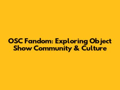 OSC Fandom: Exploring Object Show Community & Culture
