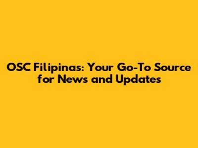 OSC Filipinas: Your Go-To Source for News and Updates
