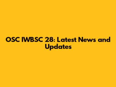 OSC IWBSC 28: Latest News and Updates