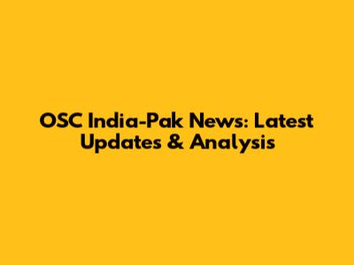OSC India-Pak News: Latest Updates & Analysis