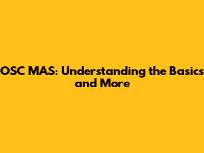 OSC MAS: Understanding the Basics and More
