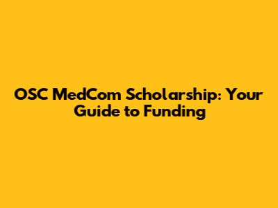 OSC MedCom Scholarship: Your Guide to Funding