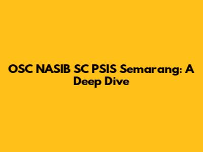 OSC NASIB SC PSIS Semarang: A Deep Dive