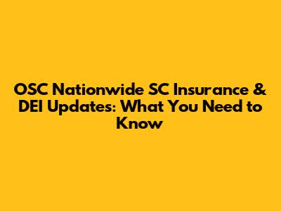 OSC Nationwide SC Insurance & DEI Updates: What You Need to Know