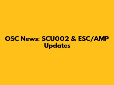 OSC News: SCU002 & ESC/AMP Updates