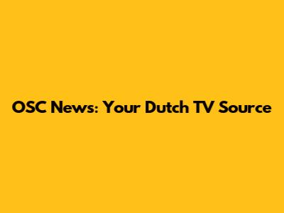 OSC News: Your Dutch TV Source
