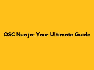 OSC Nuaja: Your Ultimate Guide