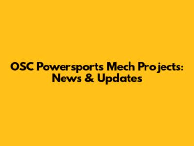 OSC Powersports Mech Projects: News & Updates