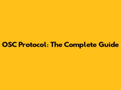 OSC Protocol: The Complete Guide