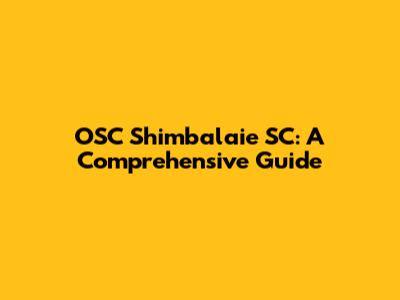OSC Shimbalaie SC: A Comprehensive Guide