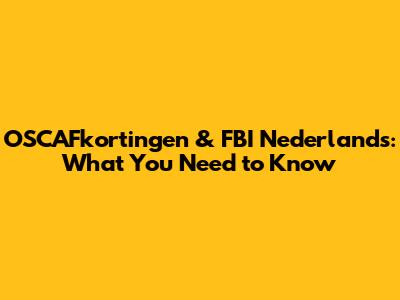 OSCAFkortingen & FBI Nederlands: What You Need to Know