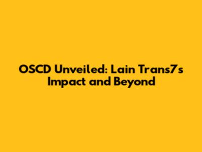 OSCD Unveiled: Lain Trans7's Impact and Beyond